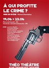 À qui profite le crime ? - Théo Théâtre - Salle Plomberie