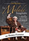 Le malade imaginaire - Théâtre Fontaine