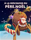 A la rescousse du Père Noël - L'Archange Théâtre