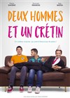 Deux hommes et un crétin - Comédie de Besançon