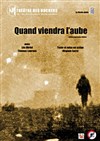 Quand viendra l'aube - Théâtre des Rochers