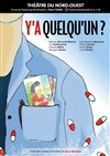 Y'a quelqu'un ? - Théâtre du Nord Ouest