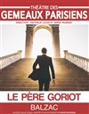 Le Père Goriot - Théâtre des Gémeaux Parisiens