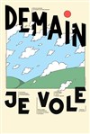 Demain je vole - Théâtre Odyssée