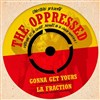 The Oppressed / La Fraction / Gonna Get Yours - Le Hangar