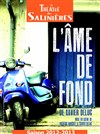 L'Âme de fond - Théâtre des Salinières