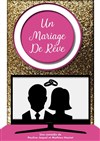 Un mariage de rêve - Théâtre de la Semeuse