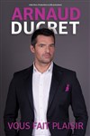 Arnaud Ducret dans Arnaud Ducret vous fait plaisir - Théâtre de Puteaux