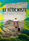 Le fétichiste - Théâtre l'Inox