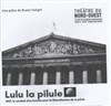 Lulu la pilule - Théâtre du Nord Ouest