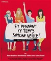 Et pendant ce temps, Simone veille ! - Théâtre de Passy