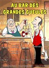 Au bar des grandes gueules - Café-Théatre L'Atelier des Artistes