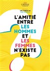 L'amitié entre les hommes et les femmes n'existe pas - Alambic Comédie