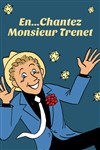 En...chantez monsieur Trenet - Cinéma Bonne Garde