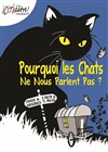 Pourquoi les chats ne nous parlent pas ? - Péniche-Théâtre La Baleine Blanche