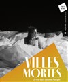 Villes mortes - Les Déchargeurs - Salle Vicky Messica