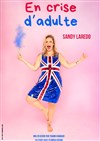 Sandy Laredo dans En crise d'adulte - Théâtre Le Bout