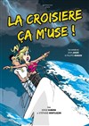 La croisière ça m'use - La comédie de Marseille (anciennement Le Quai du Rire)