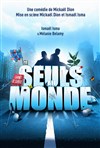 Seuls au monde - Café Théâtre Le 57