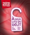 A deux lits du délit - Théâtre Beaulieu