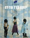 Et toi, t'es qui ? - Théâtre de L'Orme