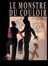 Le Monstre du couloir - Théâtre de la Noue