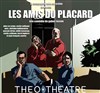 Les amis du placard - Théo Théâtre - Salle Théo