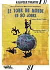 Le tour du monde en 80 jours - À La Folie Théâtre - Grande Salle