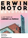 Erwin motor devotion - Théâtre du Cyclope