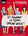 Et pendant ce temps Simone veille ! - Comédie Bastille