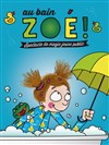 Au bain Zoé ! - Théâtre des Préambules