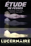 Étude de fesses - Théâtre Le Lucernaire