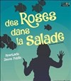 Des Roses dans la Salade - Atypik Théâtre