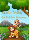 Gabrielle et le roi des animaux - Café Théâtre le Flibustier