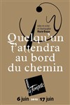 Quelqu'un t'attendra au bord du chemin - Théâtre de la Tempête - Cartoucherie