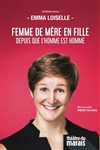 Emma Loiselle dans Femme de mère en fille depuis que l'homme est homme - Théâtre du Marais