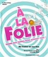 A la folie - La Comédie des Suds