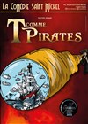 T comme Pirates - La Comédie Saint Michel - grande salle 