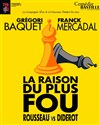 La raison du plus fou : Rousseau vs Diderot - Comédie Bastille