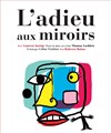 L'adieu aux miroirs - Théâtre de Verre