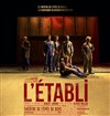 L'Établi - Théâtre de l'Epée de Bois - Cartoucherie