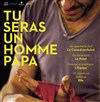 Tu seras un homme papa - Le Théâtre des Muses