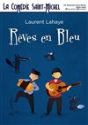 Rêves en bleu - La Comédie Saint Michel - petite salle 