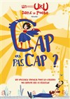 Cap ou pas Cap ? - Théâtre des Préambules