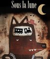 Sous la Lune - Théâtre de l'Oulle