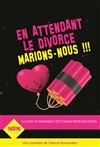 En attendant le divorce marions-nous ! - La Boite à rire Vendée