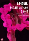 Amour, désillusions et moi - La Cave 