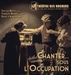 Chanter sous l'occupation - Théâtre des Rochers