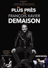 Au plus près de... François-Xavier Demaison - Théâtre à l'Ouest de Lyon