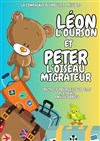 Léon l'ourson et Peter l'oiseau migrateur - Théâtre Ronny Coutteure - La Ferme des Hirondelles